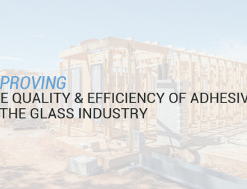Improving the Quality and Efficiency of Adhesives in the Glass Industry