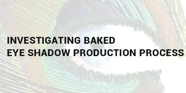 Investigating Baked Eye Shadow Production Process