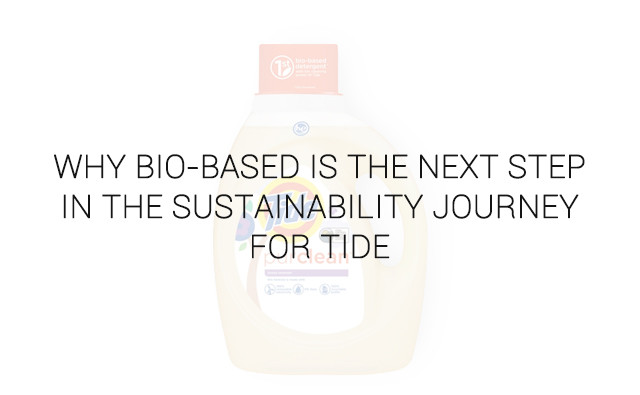 Why Bio-Based is the Next Step in the Sustainability Journey for Tide
