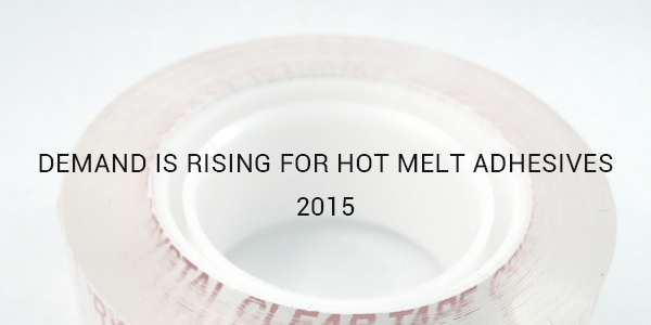 Demand Is Rising for Hot Melt Adhesives